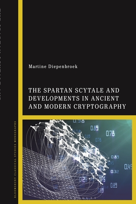 The Spartan Scytale and Developments in Ancient and Modern Cryptography - Diepenbroek, Martine