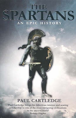 The Spartans: An Epic History - Cartledge, Paul