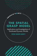 The Spatial Grasp Model: Applications and Investigations of Distributed Dynamic Worlds