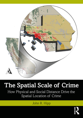The Spatial Scale of Crime: How Physical and Social Distance Drive the Spatial Location of Crime - Hipp, John R
