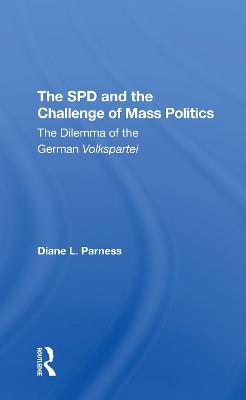 The Spd And The Challenge Of Mass Politics: The Dilemma Of The German Volkspartei - Parness, Diane L