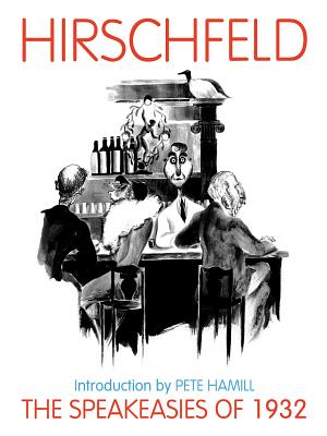 The Speakeasies of 1932: Over 400 Drawings, Paintings and Photos - Hirschfeld, Al, and Kahn, Gordon, and Hamill, Pete (Introduction by)