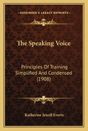 The Speaking Voice: Principles of Training Simplified and Condensed (1908)