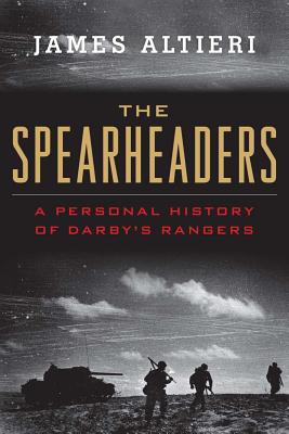 The Spearheaders: A Personal History of Darby's Rangers - Altieri, Estate Of James, and Bahmanyar, Mir (Introduction by)