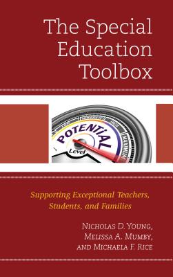 The Special Education Toolbox: Supporting Exceptional Teachers, Students, and Families - Young, Nicholas D, and Mumby, Melissa A, and Rice, Michaela