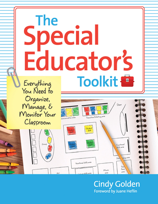 The Special Educator's Toolkit: Everything You Need to Organize, Manage, and Monitor Your Classroom - Golden, Cindy, and Heflin, Juane (Foreword by)