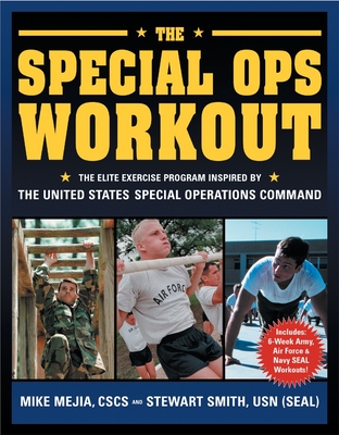 The Special Ops Workout: The Elite Exercise Program Inspired by the United States Special Operations Command - Mejia, Michael, and Smith, Stewart, and Peck, Peter Field (Photographer)