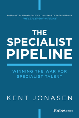 The Specialist Pipeline: Winning the War for Specialist Talent - Jonasen, Kent