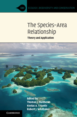 The Species-Area Relationship: Theory and Application - Matthews, Thomas J. (Editor), and Triantis, Kostas A. (Editor), and Whittaker, Robert J. (Editor)