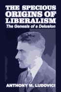 The specious origins of liberalism: the genesis of a delusion