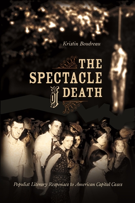 The Spectacle of Death: Populist Literary Responses to American Capital Cases - Boudreau, Kristin