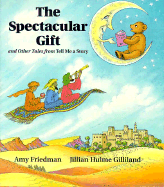 The Spectacular Gift - Friedman, Amy, and Friedman, Michael Jan