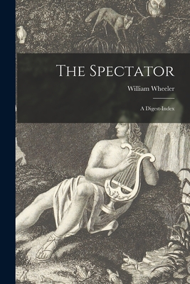 The Spectator: a Digest-index - Wheeler, William 17th Cent (Creator)