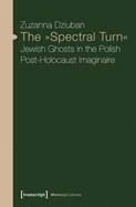 The "Spectral Turn": Jewish Ghosts in the Polish Post-Holocaust Imaginaire
