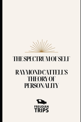 The Spectrum of Self: Raymond Cattell's Theory of Personality - Trips, Freudian