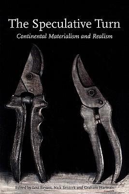 The Speculative Turn: Continental Materialism and Realism - 