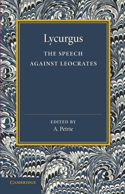 The Speech Against Leocrates - Lycurgus, and Petrie, A (Editor)