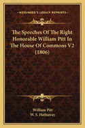 The Speeches of the Right Honorable William Pitt in the House of Commons V2 (1806)