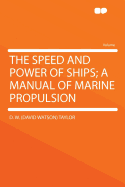 The Speed and Power of Ships; A Manual of Marine Propulsion