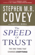 The Speed of Trust: The One Thing that Changes Everything - Covey, Stephen M. R., and Merrill, Rebecca R.