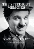 The Speedicut Memoirs: Some Like It Shot