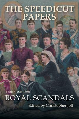 The Speedicut Papers: Book 7 (1884-1895): Royal Scandals - Joll, Christopher