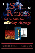 The Spell of Religion: And the Battle Over Gay Marriage