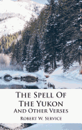 The Spell Of The Yukon And Other Verses
