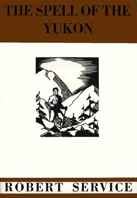 The Spell of the Yukon - Service, Robert