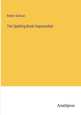 The Spelling-Book Superseded - Sullivan, Robert