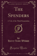 The Spenders: A Tale of the Third Generation (Classic Reprint)