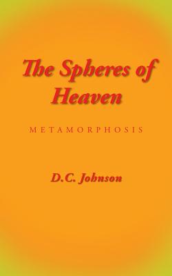 The Spheres of Heaven: Metamorphosis - Johnson, D C