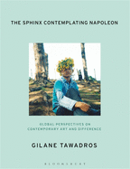 The Sphinx Contemplating Napoleon: Global Perspectives on Contemporary Art and Difference