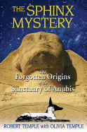 The Sphinx Mystery: The Forgotten Origins of the Sanctuary of Anubis