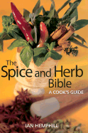The Spice and Herb Bible: A Cook's Guide