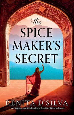 The Spice Maker's Secret: A gripping, emotional and heartbreaking historical novel - D'Silva, Renita