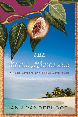 The Spice Necklace: A Food-Lover's Caribbean Adventure - Vanderhoof, Ann