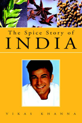 The Spice Story of India - Khanna, Vikas