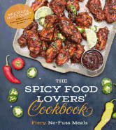 The Spicy Food Lovers' Cookbook: Fiery, No-Fuss Meals