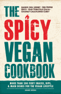 The Spicy Vegan Cookbook: More Than 200 Fiery Snacks, Dips, & Main Dishes for the Vegan Lifestyle