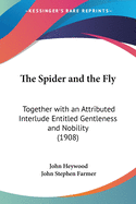 The Spider and the Fly: Together with an Attributed Interlude Entitled Gentleness and Nobility (1908)