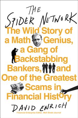 The Spider Network: The Wild Story of a Math Genius, a Gang of Backstabbing Bankers, and One of the Greatest Scams in Financial History - Enrich, David
