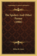 The Spiders and Other Poems (1906) the Spiders and Other Poems (1906)