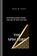 The Spin Lord: Ravindra Jadeja Story- The Art of Spin and Life