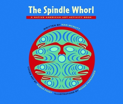 The Spindle Whorl: A Story and Activity Book for Ages 8 - 10 - McNutt, Nan, and Point, Susan (Cover design by)