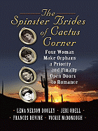 The Spinster Brides of Cactus Corner: Four Women Make Orphans a Priority and Finally Open Doors to Romance