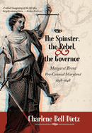 The Spinster, the Rebel, and the Governor: Margaret Brent Pre-Colonial Maryland 1638-1648