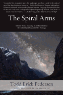 The Spiral Arms: Selected Works Including as Stardust on Redwood, the Orchard: Sacred Prose and Other Writings