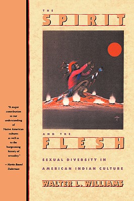 The Spirit and the Flesh: Sexual Diversity in American Indian Culture - Williams, Walter L