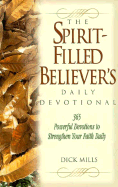 The Spirit-Filled Believer's Daily Devotional - Mills, Dick